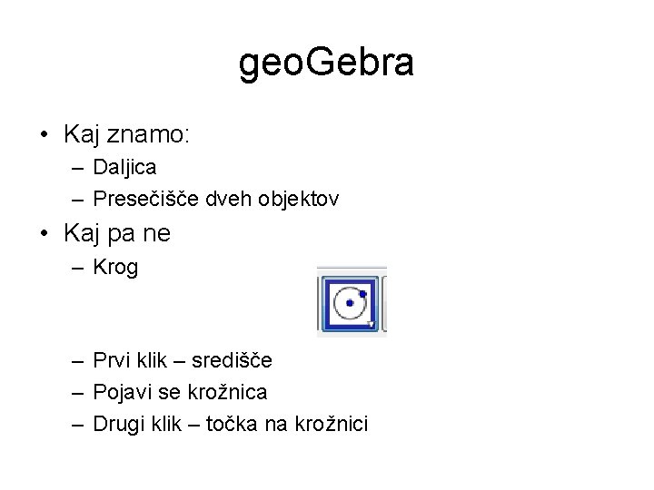 geo. Gebra • Kaj znamo: – Daljica – Presečišče dveh objektov • Kaj pa