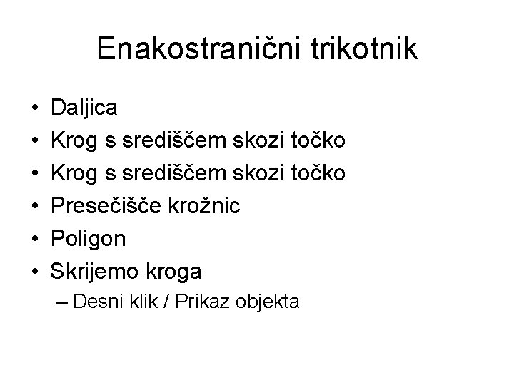 Enakostranični trikotnik • • • Daljica Krog s središčem skozi točko Presečišče krožnic Poligon