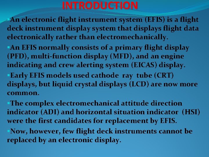 INTRODUCTION §An electronic flight instrument system (EFIS) is a flight deck instrument display system