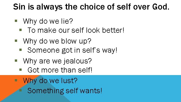 Sin is always the choice of self over God. § Why do we lie?