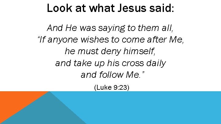 Look at what Jesus said: And He was saying to them all, “If anyone