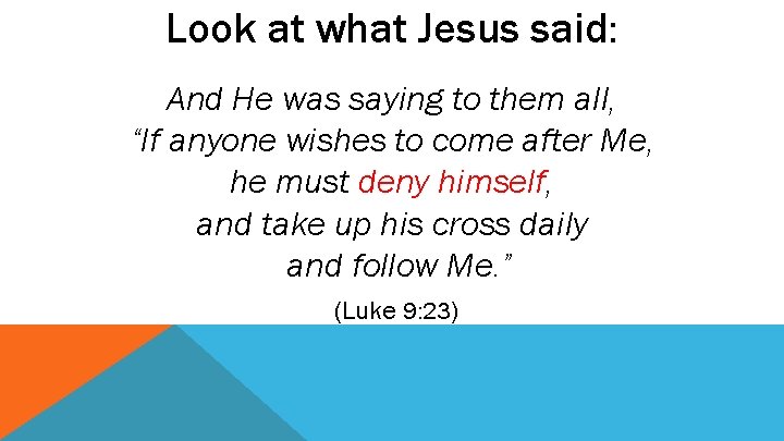 Look at what Jesus said: And He was saying to them all, “If anyone