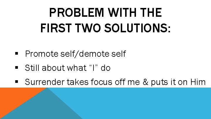 PROBLEM WITH THE FIRST TWO SOLUTIONS: § Promote self/demote self § Still about what