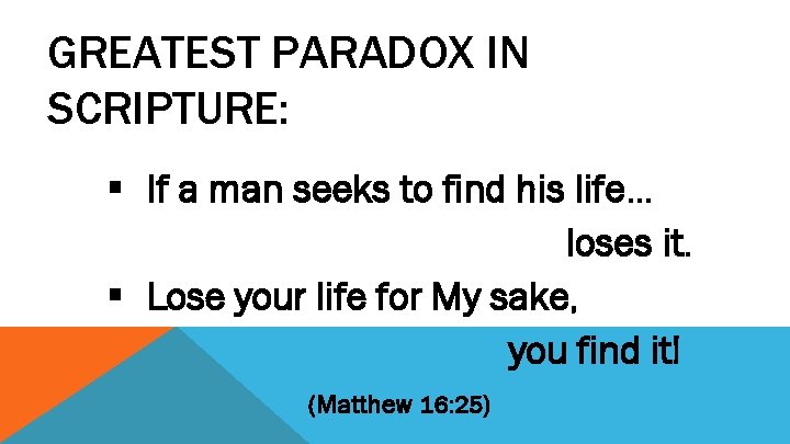 GREATEST PARADOX IN SCRIPTURE: § If a man seeks to find his life… loses