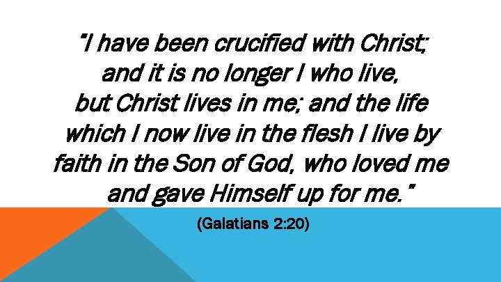 “I have been crucified with Christ; and it is no longer I who live,