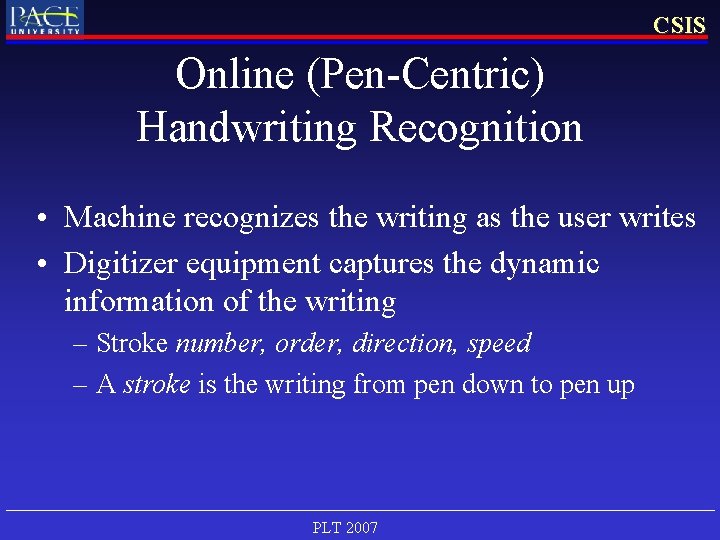 CSIS Online (Pen-Centric) Handwriting Recognition • Machine recognizes the writing as the user writes