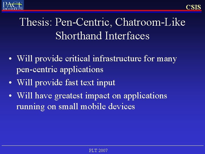 CSIS Thesis: Pen-Centric, Chatroom-Like Shorthand Interfaces • Will provide critical infrastructure for many pen-centric