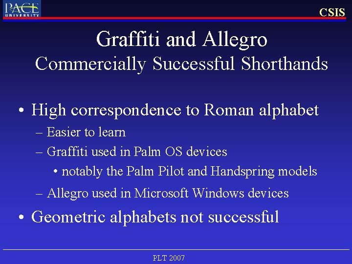 CSIS Graffiti and Allegro Commercially Successful Shorthands • High correspondence to Roman alphabet –