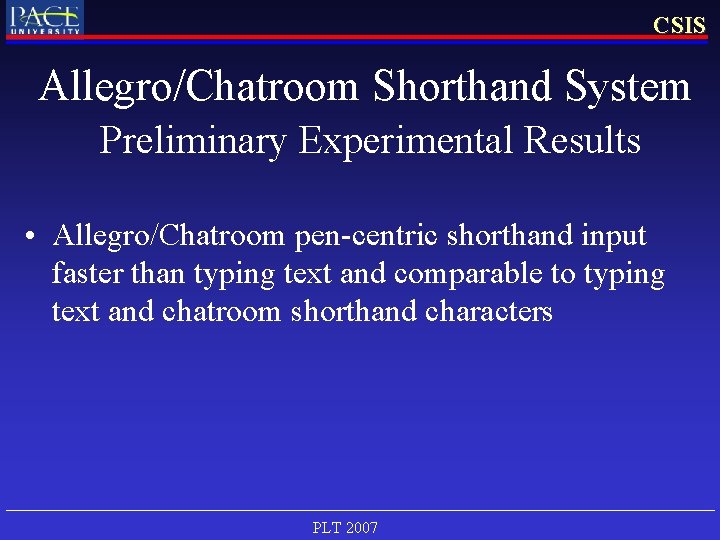 CSIS Allegro/Chatroom Shorthand System Preliminary Experimental Results • Allegro/Chatroom pen-centric shorthand input faster than