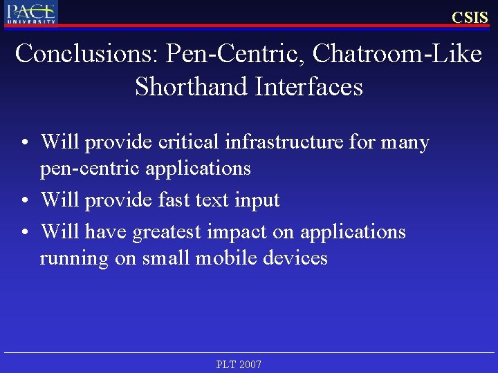 CSIS Conclusions: Pen-Centric, Chatroom-Like Shorthand Interfaces • Will provide critical infrastructure for many pen-centric