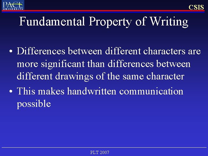 CSIS Fundamental Property of Writing • Differences between different characters are more significant than