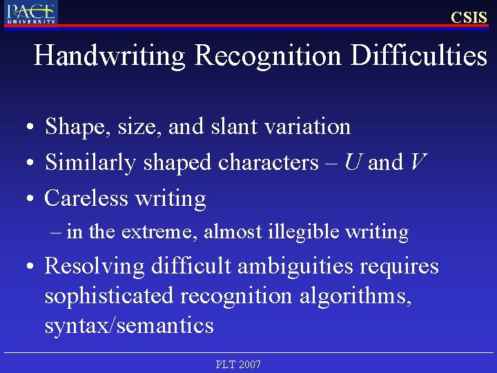 CSIS Handwriting Recognition Difficulties • Shape, size, and slant variation • Similarly shaped characters