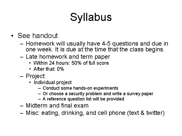 Syllabus • See handout – Homework will usually have 4 -5 questions and due