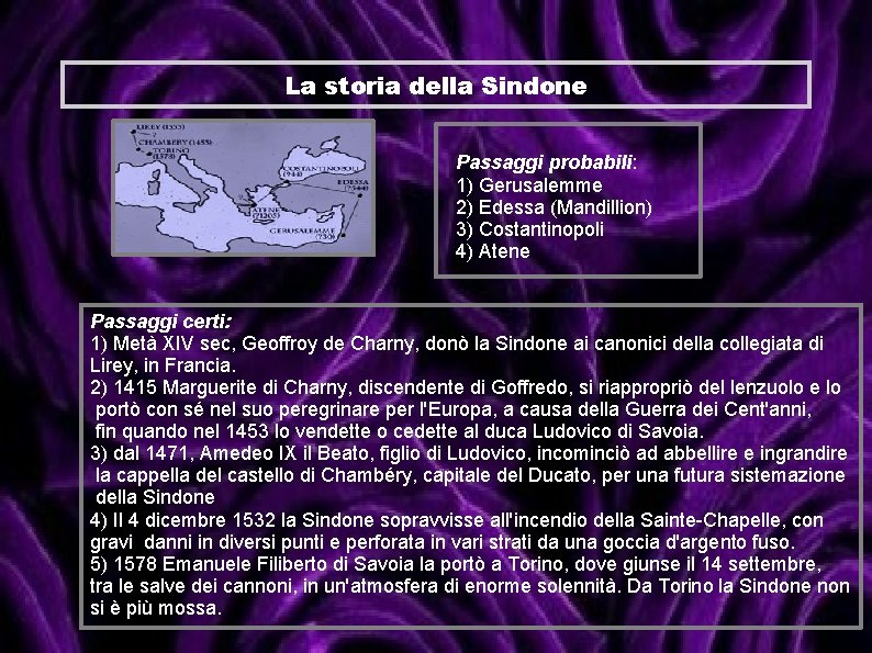 La storia della Sindone Passaggi probabili: 1) Gerusalemme 2) Edessa (Mandillion) 3) Costantinopoli 4)