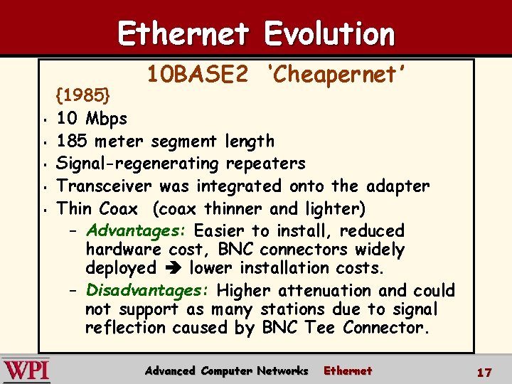 Ethernet Evolution 10 BASE 2 ‘Cheapernet’ § § § {1985} 10 Mbps 185 meter