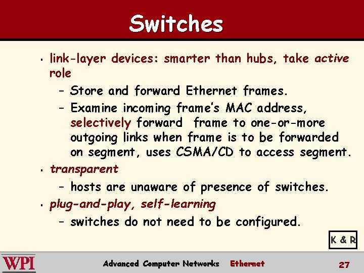 Switches § § § link-layer devices: smarter than hubs, take active role – Store