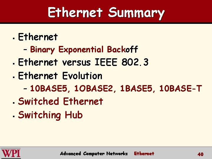 Ethernet Summary § Ethernet – Binary Exponential Backoff Ethernet versus IEEE 802. 3 §