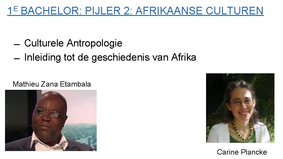 1 E BACHELOR: PIJLER 2: AFRIKAANSE CULTUREN Culturele Antropologie Inleiding tot de geschiedenis van