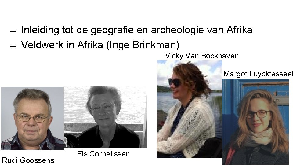  Inleiding tot de geografie en archeologie van Afrika Veldwerk in Afrika (Inge Brinkman)