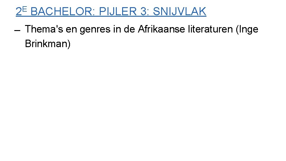 2 E BACHELOR: PIJLER 3: SNIJVLAK Thema's en genres in de Afrikaanse literaturen (Inge