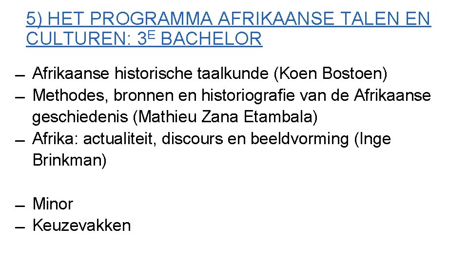 5) HET PROGRAMMA AFRIKAANSE TALEN EN CULTUREN: 3 E BACHELOR Afrikaanse historische taalkunde (Koen