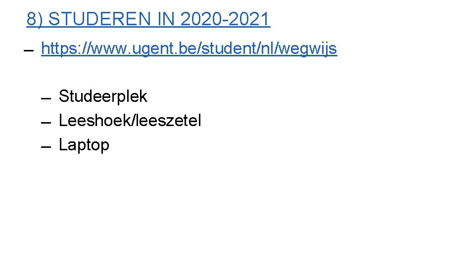 8) STUDEREN IN 2020 -2021 https: //www. ugent. be/student/nl/wegwijs Studeerplek Leeshoek/leeszetel Laptop 