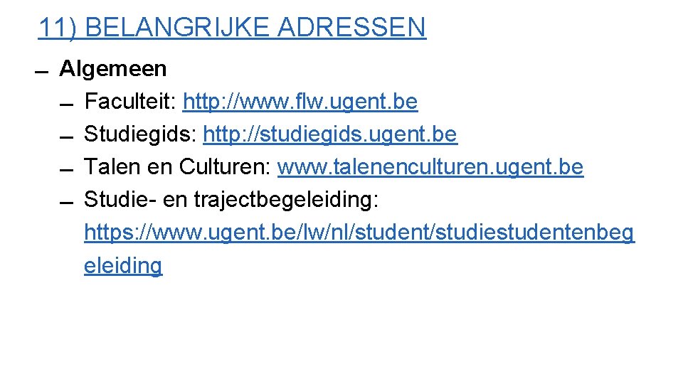 11) BELANGRIJKE ADRESSEN Algemeen Faculteit: http: //www. flw. ugent. be Studiegids: http: //studiegids. ugent.
