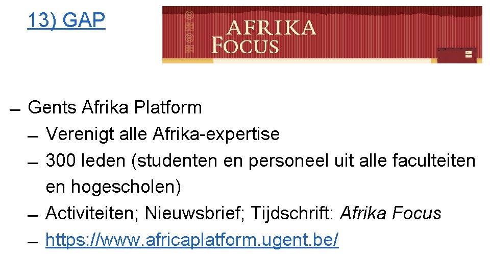 13) GAP Gents Afrika Platform Verenigt alle Afrika-expertise 300 leden (studenten en personeel uit