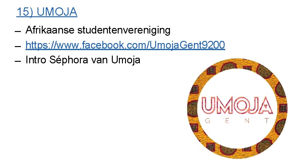 15) UMOJA Afrikaanse studentenvereniging https: //www. facebook. com/Umoja. Gent 9200 Intro Séphora van Umoja