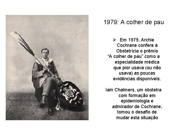 1979: A colher de pau Ø Em 1979, Archie Cochrane confere à Obstetrícia o