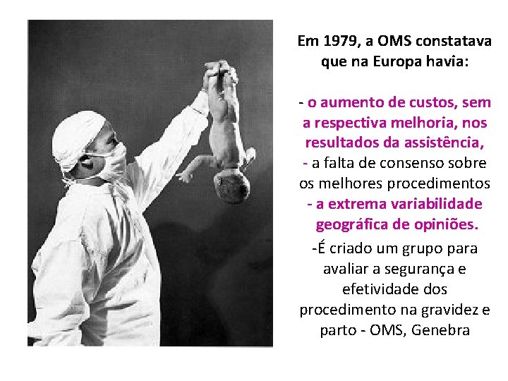 Em 1979, a OMS constatava que na Europa havia: - o aumento de custos,