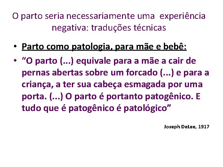 O parto seria necessariamente uma experiência negativa: traduções técnicas • Parto como patologia, para