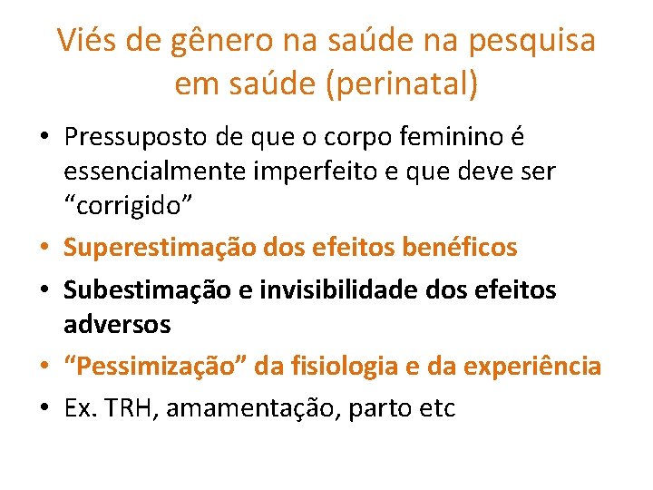 Viés de gênero na saúde na pesquisa em saúde (perinatal) • Pressuposto de que