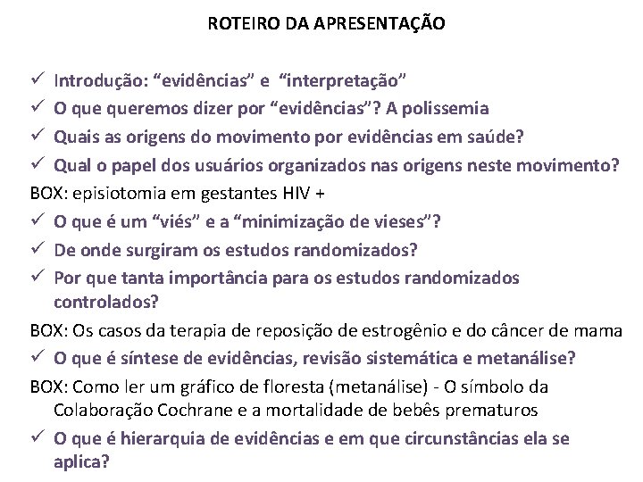 ROTEIRO DA APRESENTAÇÃO ü Introdução: “evidências” e “interpretação” ü O queremos dizer por “evidências”?