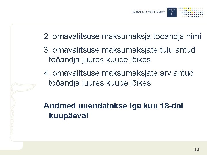 2. omavalitsuse maksumaksja tööandja nimi 3. omavalitsuse maksumaksjate tulu antud tööandja juures kuude lõikes