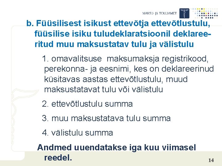 b. Füüsilisest isikust ettevõtja ettevõtlustulu, füüsilise isiku tuludeklaratsioonil deklareeritud muu maksustatav tulu ja välistulu