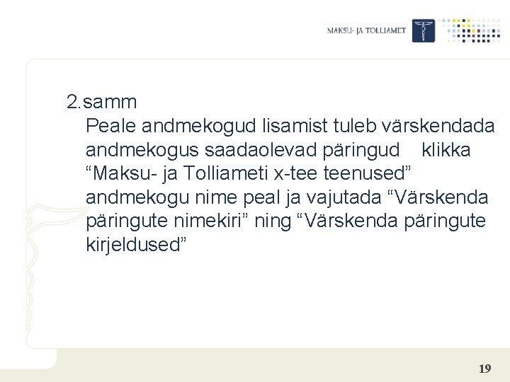 2. samm Peale andmekogud lisamist tuleb värskendada andmekogus saadaolevad päringud klikka “Maksu- ja Tolliameti