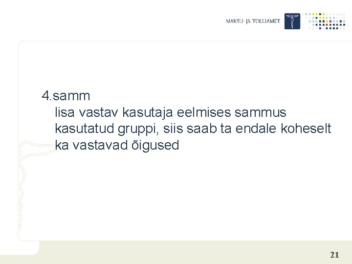 4. samm lisa vastav kasutaja eelmises sammus kasutatud gruppi, siis saab ta endale koheselt