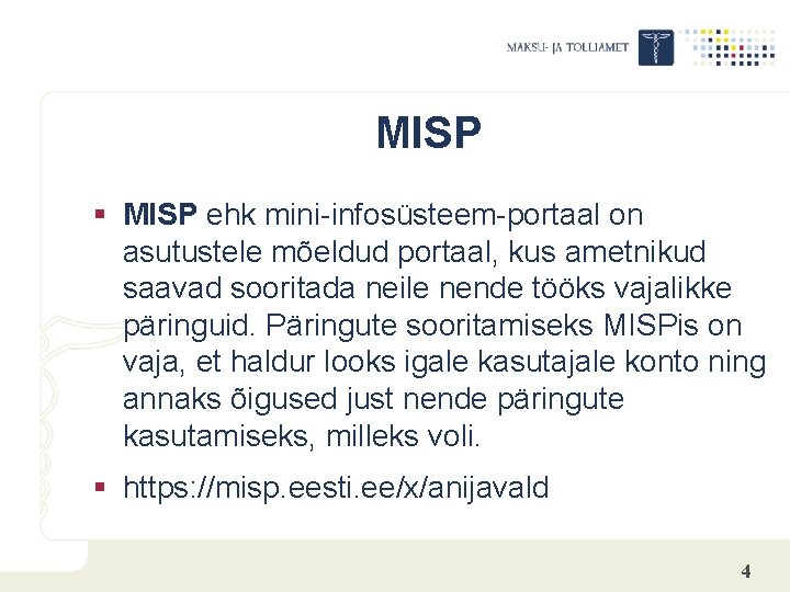 MISP § MISP ehk mini-infosüsteem-portaal on asutustele mõeldud portaal, kus ametnikud saavad sooritada neile