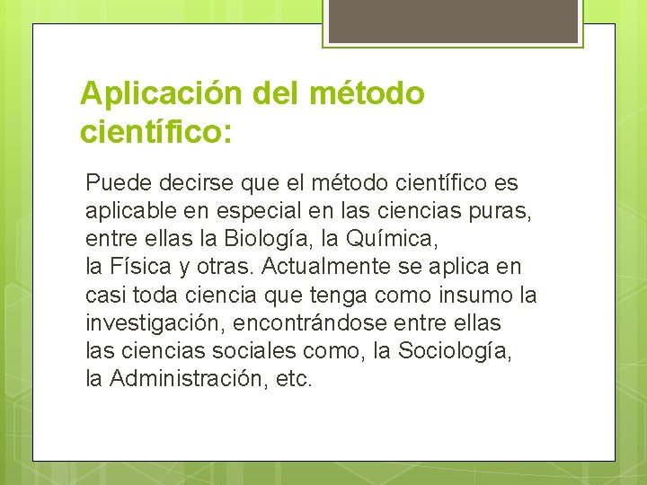 Aplicación del método científico: Puede decirse que el método científico es aplicable en especial