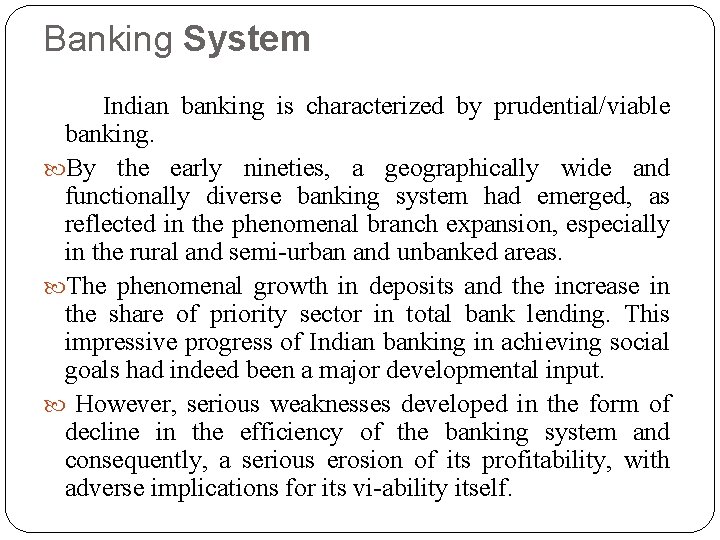 Banking System Indian banking is characterized by prudential/viable banking. By the early nineties, a