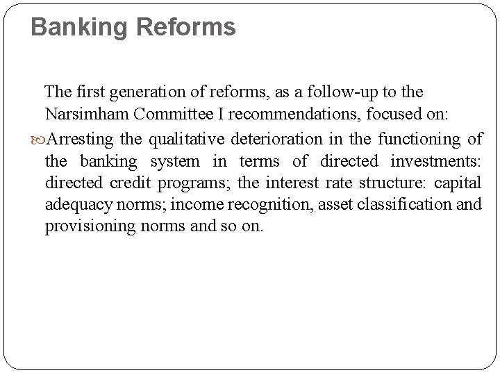 Banking Reforms The first generation of reforms, as a follow-up to the Narsimham Committee