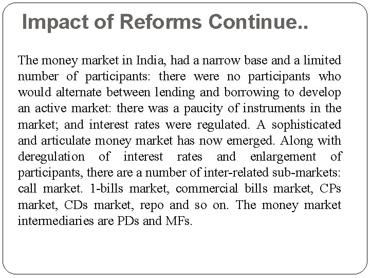 Impact of Reforms Continue. . The money market in India, had a narrow base