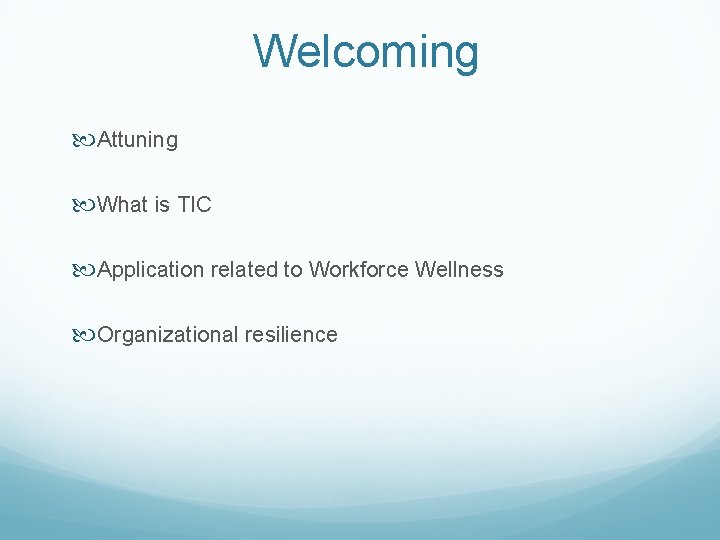 Welcoming Attuning What is TIC Application related to Workforce Wellness Organizational resilience 