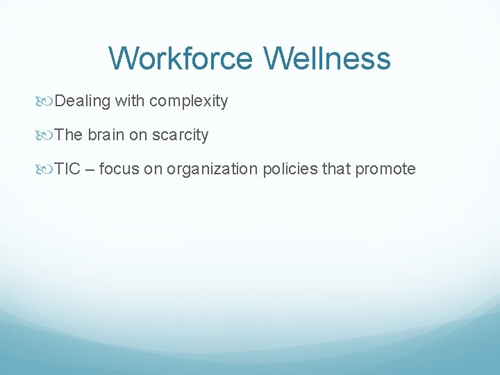Workforce Wellness Dealing with complexity The brain on scarcity TIC – focus on organization