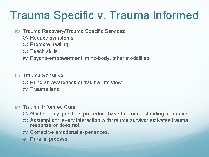 Trauma Specific v. Trauma Informed Trauma Recovery/Trauma Specific Services Reduce symptoms Promote healing Teach