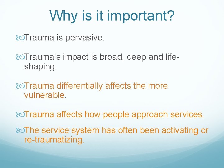 Why is it important? Trauma is pervasive. Trauma’s impact is broad, deep and lifeshaping.