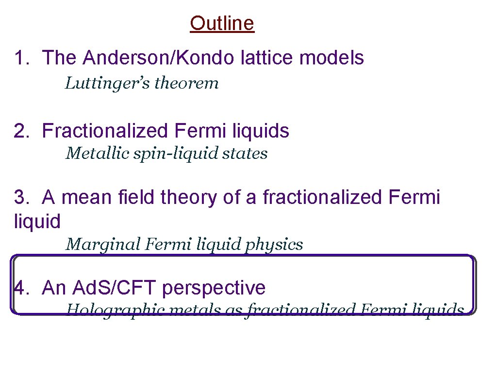 Outline 1. The Anderson/Kondo lattice models Luttinger’s theorem 2. Fractionalized Fermi liquids Metallic spin-liquid Outline 1. The Anderson/Kondo lattice models Luttinger’s theorem 2. Fractionalized Fermi liquids Metallic spin-liquid