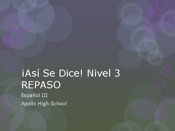 ¡Así Se Dice! Nivel 3 REPASO Español III Apollo High School 