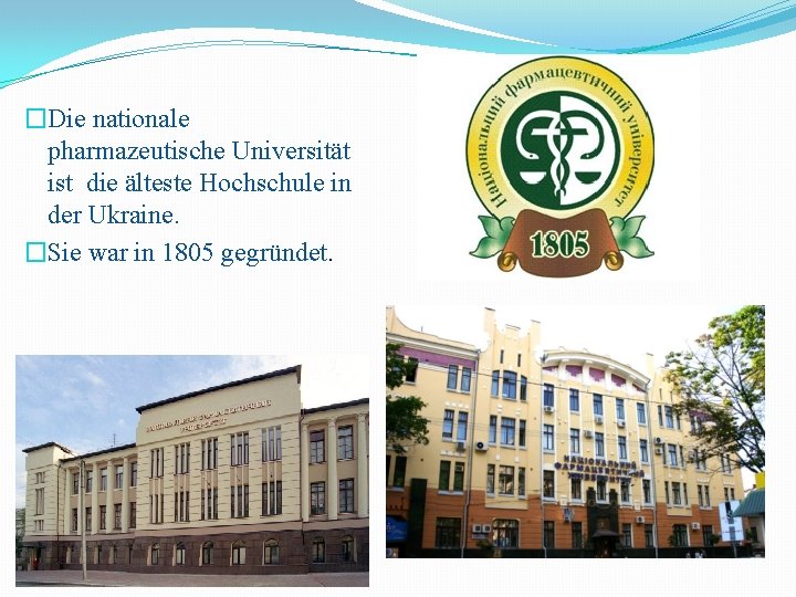 �Die nationale pharmazeutische Universität ist die älteste Hochschule in der Ukraine. �Sie war in